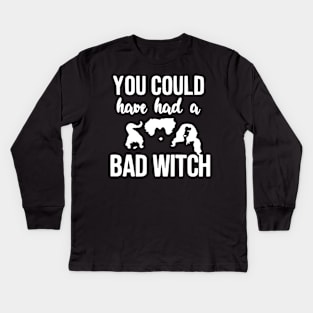 You could have had a bad witch Kids Long Sleeve T-Shirt
